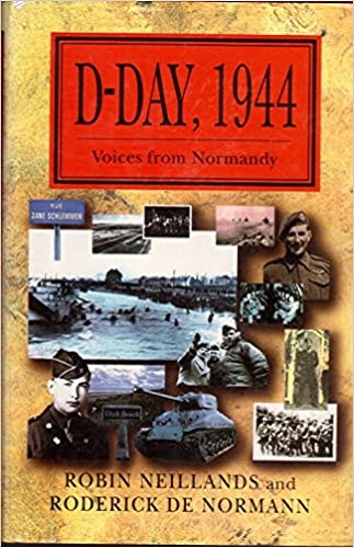 D-Day, 1944 Voices from Normandy By Robin Neillands, Roderick De Normann
